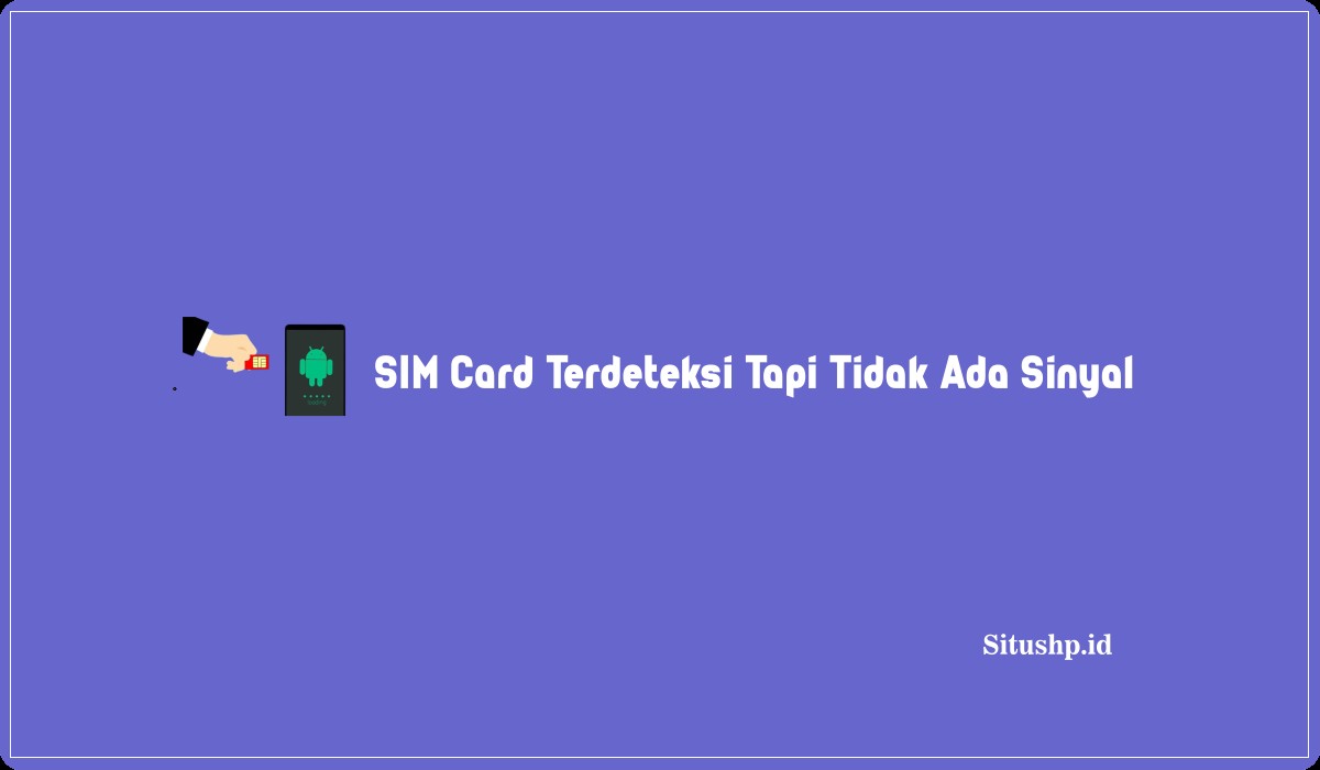 SIM Card Terdeteksi Tapi Tidak Ada Sinyal